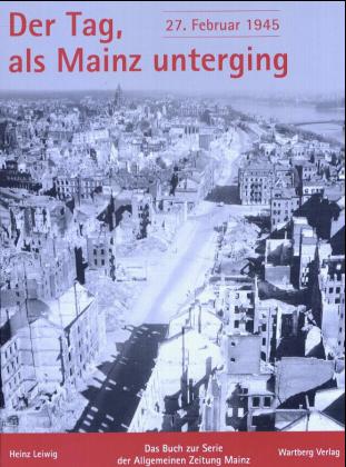 Literatur: Heinz
                        Leiwig, Buch "27. Februar 1945. Der Tag,
                        als Mainz unterging", Buchdeckel [19]