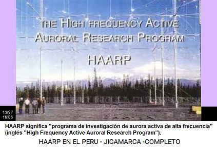 HAARP significa
                                  "programa de investigaci�n de
                                  aurora activa de alta frecuencia"
                                  (ingl�s "High Frequency Active
                                  Auroral Research Program")
                                  (1min.9seg.).