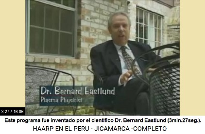 Este programa de HAARP fue inventado por
                          el cient�fico Dr. Bernard Eastlund
                          (3min.27seg.).