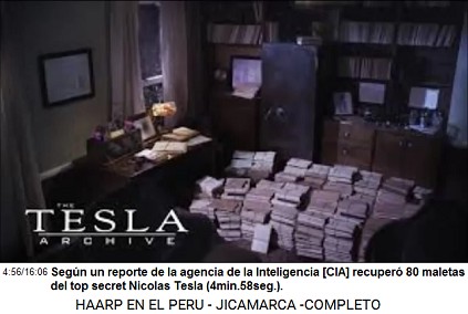 Seg�n un reporte de la agencia de la
                          Inteligencia [CIA] recuper� 80 maletas del top
                          secret Nicolas Tesla (4min.58seg.).