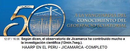 Según dicen,
el observatorio de Jicamarca ha contribuido
mucho a la investigación científica
(12min.7seg.). Según dicen, el observatorio de Jicamarca
ha contribuido mucho a la investigación
científica (12min.7seg.).