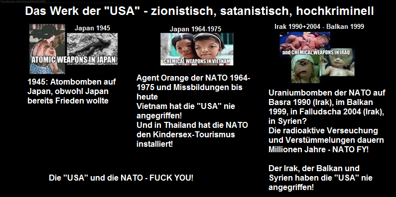 The victims of the
"USA" with atomic bombs in Japan
in 1945, victims of NATO 1964-1975 by
Agent Orange in Vietnam, and using uranium
bombs in Iraq, horizontal format, December
20, 2014 The victims of the "USA"
with atomic bombs in Japan in 1945,
victims of NATO 1964-1975 by Agent Orange
in Vietnam, and using uranium bombs in
Iraq, horizontal format, December 20,
2014