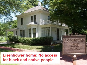 Abilene (Kansas), the Eisenhower
                                home: no access for blacks and natives