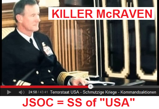 Vollnazi und Leiter des hyperkriminellen
JSOC, Admiral William McRaven, der
"amerikanische" SS-Oberführer Vollnazi und Leiter des
hyperkriminellen JSOC, Admiral William McRaven, der
"amerikanische" SS-Oberführer