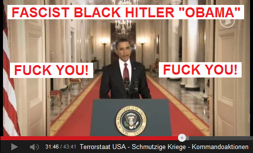 Der Massenmörder Obama auf dem roten
Teppich, der Schwarze Hitler kommt... - Fuck You!
(Verpiss dich!) Der
Massenmörder Obama auf dem roten Teppich, der
Schwarze Hitler kommt... - Fuck You! (Verpiss
dich!)