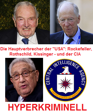 Die Hauptverbrecher der
                          Fuck You "USA": Die hyperkriminellen
                          Greise Rockefeller, Rothschild, Kissinger und
                          der CIA - festnehmen!