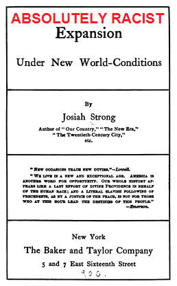 Josiah Strong: Rassisten-Hetzbuch
"Expansion Under New World Conditions",
1900 Josiah Strong: Rassisten-Hetzbuch
"Expansion Under New World Conditions",
1900