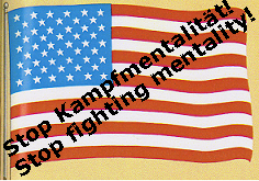 USA Flagge bzw. Fahne der
                  Vereinigten Staaten mit Aufruf: Stop Kampfmentalitt!
                  US flag with appeal: stop fighting mentality! --
                  drapeau des Etats Unies -- bandera de los Estados
                  Unidos
