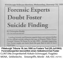 Artikel der Pittsburgh Tribune vom 18.
Januar 1995: Forensik-Experten zweifeln an der
Behauptung, Foster habe Selbstmord gemacht Artikel der Pittsburgh Tribune vom 18.
Januar 1995: Forensik-Experten zweifeln an der
Behauptung, Foster habe Selbstmord gemacht