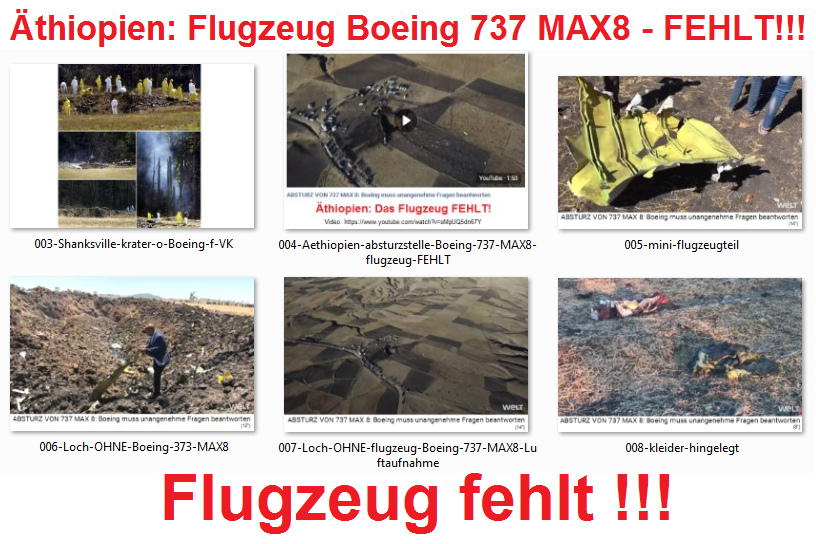 Die Fake-Absturzstelle in
Äthiopien: Das Flugzeug Boeing 737 MAX8
fehlt 01, so wie das Loch in Shakesville
von 2001 auch ein Fake-Absturz war Die Fake-Absturzstelle in
Äthiopien: Das Flugzeug Boeing 737 MAX8
fehlt 01, so wie das Loch in Shakesville
von 2001 auch ein Fake-Absturz war