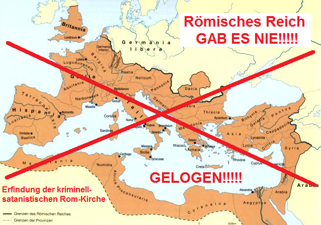 Römisches Reich GAB ES NIE, ist
GELOGEN, ist eine Erfindung der
kriminell-satanistischen Rom-Kirche Römisches Reich GAB
ES NIE, ist GELOGEN, ist eine Erfindung der
kriminell-satanistischen Rom-Kirche