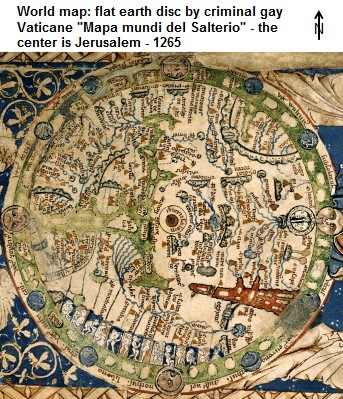 Erdscheibe des kriminell-schwulen Vatikans,
                Mittelpunkt ist Jerusalem