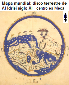 Disco
terrestre de Al Idrisi de Arabia, centro es
Meca, norte es abajo Disco terrestre de Al Idrisi de Arabia,
centro es Meca, norte es abajo