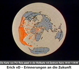 Die Karte von Piri Reis mit
Zentrum in Kair - aus dem Film "Erinnerungen an die
Zukunft" von Erich von Däniken Die Karte von Piri Reis mit Zentrum in Kairo - aus
dem Film "Erinnerungen an die Zukunft" von
Erich von Däniken