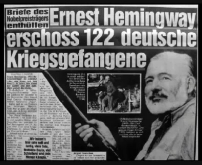Zeitungsschlagzeile: Briefe enthüllen.
                        Hemingway erschoss im Sommer 1945 122 deutsche
                        Kriegsgefangene