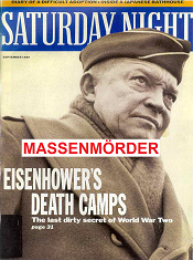 Massenmörder Eisenhower:
                          Er war schon im Krieg ab 1943 ein
                          Massenmörder, als er Zangen- und
                          Kesseltaktiken verweigerte, und nach 1945
                          wandte er Hungerlager und
                          Nahrungsmittelsperren auf ganz Deutschland
                          an.