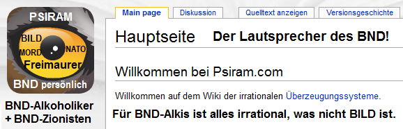 Psiram kopiert das
Wikipedia-Format. Psiram ist der Lautsprecher
des kriminell-zionistischen BND, um die
Menschen vom Lesen abzuhalten und um die
allgemeine Intelligenz in Deutschland auf das
BILD-Niveau zu senken! Psiram kopiert das Wikipedia-Format.
Psiram ist der Lautsprecher des
kriminell-zionistischen BND, um die Menschen
vom Lesen abzuhalten und um die allgemeine
Intelligenz in Deutschland auf das BILD-Niveau
zu senken!