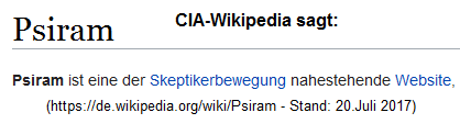 Kriminelle CIA-Wikipedia �ber das
                          kriminelle BND-Psiram: Psiram soll "der
                          Skeptikerbewegung nahestehen"???!!! Aber
                          anonym geht das doch gar nicht!