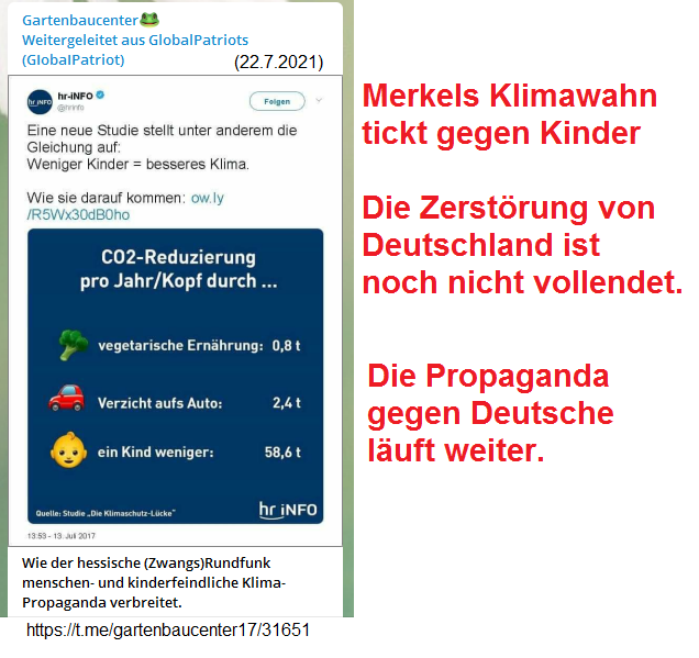 22.7.2021: Zerstörung von Deutschland mittels
Propaganda: Kinder sollen dem Klima schaden??? 22.7.2021: Zerstörung von Deutschland mittels
Propaganda: Kinder sollen dem Klima schaden???