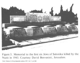 Encyclopaedia Judaica (1971): Greece, vol. 7,
                  col. 882: Memorial to the first six Jews of Salonika
                  killed by the Nazis [[and their collaborators]] in
                  1943. Courtesy David Benvenisti, Jerusalem