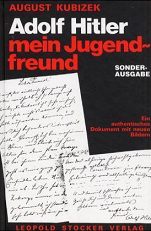 Literatur: Kubizek, August: Adolf Hitler,
                          my friend of my youth. An authentic document
                          in new pictures (German: "Adolf Hitler,
                          mein Jugendfreund. Ein authentisches Dokument
                          mit neuen Bildern"). 1953; 2002