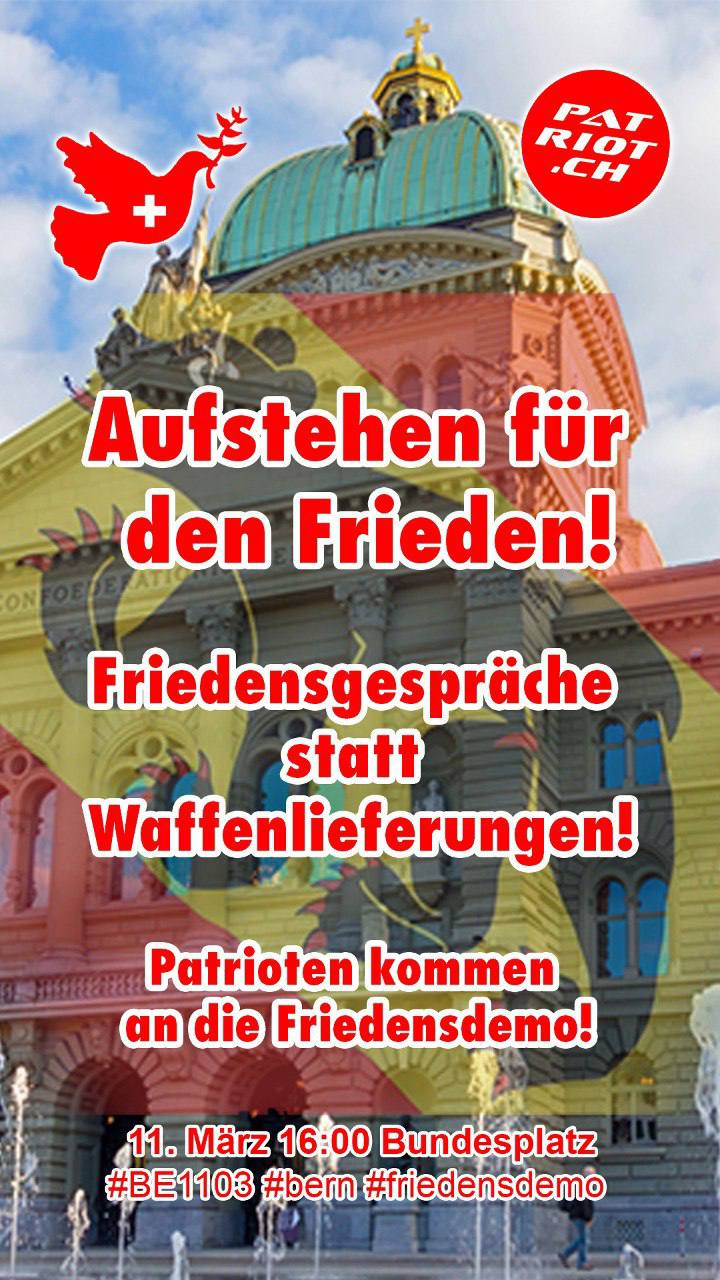 Resistance Switzerland March 9, 2023:
Preparation for patriotic peace
demonstration at Berne Federal Square
(Bundesplatz), March 11, 2023 at 4pm Resistance Switzerland March 9, 2023:
Preparation for patriotic peace
demonstration at Berne Federal Square
(Bundesplatz), March 11, 2023 at 4pm