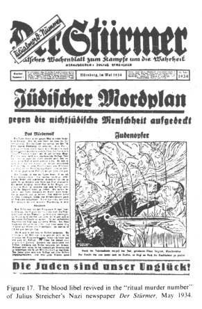 Encyclopaedia Judaica (1971):
                          Anti-Semitism, vol. 3, col. 154b: the blood
                          libel revived in the "ritual murder
                          number" of Julius Streicher's Nazi
                          newspaper "Der Strmer", May 1934