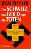 Livre de Jean Ziegler: La Suisse, l'or et les
                    morts (orig.: Die Schweiz, das Gold und die Toten),
                    couverture de livre.