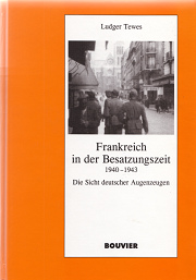 Ludger Tewes: Buch:
                      Frankreich in der Besatzungszeit 1940-1943. Die
                      Sicht deutscher Augenzeugen, Buchdeckel