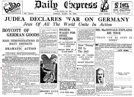 Grosse Schlagzeile des Daily Express am
                          24.3.1933: Juda erklrt Deutschland den Krieg
                          mit 14 Millionen Juden weltweit, die den
                          600.000 deutschen Juden zur Seite stehen
                          sollen - Boykott deutscher Produkte