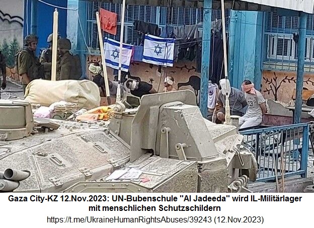 Gaza City-KZ mit Völkermord 12.11.2026 - 19:26h:
Die kriminelle Nazi-Zion-Armee hat die UN-Bubenschule
"Al Jadeeda" in eine Militärbasis verwandelt
und hat mindestens 6 Zivilisten als menschliche
Schutzschilde genommen - die nun immer mit verbundene
Augen dasitzen müssen Gaza City-KZ mit Völkermord
12.11.2026 - 19:26h: Die kriminelle Nazi-Zion-Armee hat
die UN-Bubenschule "Al Jadeeda" in eine
Militärbasis verwandelt und hat mindestens 6 Zivilisten
als menschliche Schutzschilde genommen - die nun immer
mit verbundene Augen dasitzen müssen