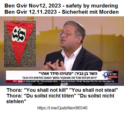 Nazi-Jerusalem am 12.Nov.2023: die blinden Nazis der Netanjahu-Regierung meinen wirklich, nur das Morden bringt Sicherheit, hier der "Sicherheitsminister" Ben Gvir - und die 10 Gebote gelten nicht mehr Nazi-Jerusalem am 12.Nov.2023: die blinden Nazis der Netanjahu-Regierung meinen wirklich, nur das Morden bringt Sicherheit, hier der "Sicherheitsminister" Ben Gvir - und die 10 Gebote gelten nicht mehr