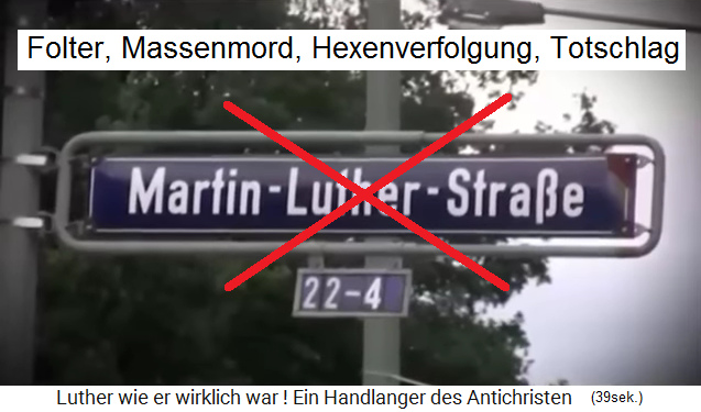 Eine Martin-Luther-Strasse ehrt Folter, Massenmord,
              Hexenverfolgung und Totschlag Eine
              Martin-Luther-Strasse ehrt Folter, Massenmord,
              Hexenverfolgung und Totschlag