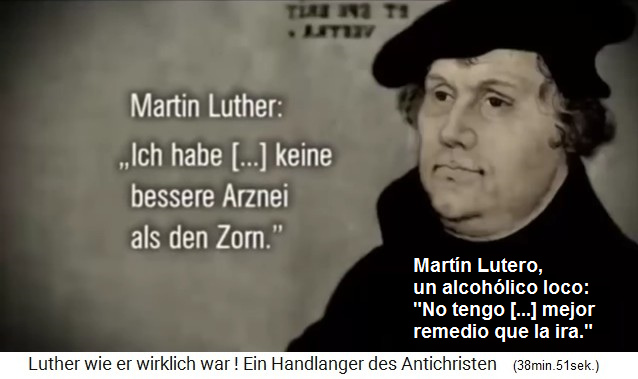 El propagandista alcohólico Lutero declara
claramente que como presente para la población solo
hubiera su "ira" y su "enojo" El
propagandista alcohólico Lutero declara claramente que
como presente para la población solo hubiera su
"ira" y su "enojo"