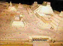 Model
of the temple of Tenochtitlán, capital of the
Aztecs Model of the temple of
Tenochtitlán, capital of the Aztecs