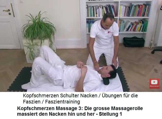 Kopfschmerzen Video 1
                      Massage 3: Liegend wird die grosse Massagerolle
                      unter den Nacken geschoben und der zentrale Punkt
                      am Schdelansatz massiert