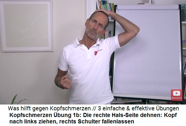 Kopfschmerzen Video 2
                      bung 1b: Die rechte Hals-Seite dehnen: Schdel
                      nach links ziehen, rechte Schulter fallenlassen