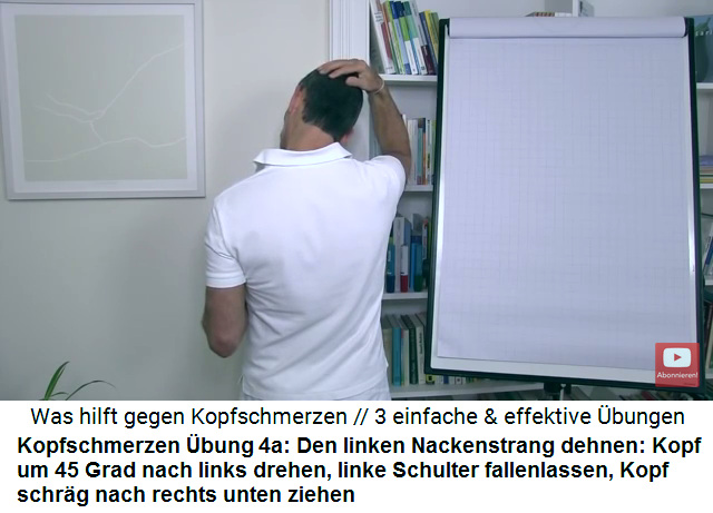 Kopfschmerzen Video 2
                        bung 4a: Den linken Nackenstrang
                        (Migrnestrang) dehnen: Der Kopf wird um 45 Grad
                        nach links gedreht, die linke Schulter wird
                        fallengelassen, und dann wird der Kopf mit der
                        rechten Hand kopfber nach rechts vorne gebeugt,
                        so dass am linken Nackenstrang (Migrnestrang)
                        ein starker "Zug" entsteht
