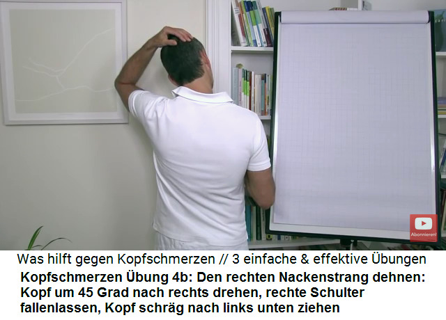 Kopfschmerzen
                            Video 2 bung 4b: Den rechten Nackenstrang
                            (Migrnestrang) dehnen: Der Kopf wird um 45
                            Grad nach rechts gedreht, die rechte
                            Schulter wird fallengelassen, und dann wird
                            der Kopf mit der linken Hand kopfber nach
                            links vorne gebeugt, so dass am rechten
                            Nackenstrang (Migrnestrang) ein starker
                            "Zug" entsteht