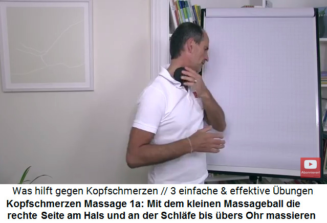 Kopfschmerzen Video 2
                      Massage 1a: Mit dem kleinen Massageball wird die
                      rechte Halsseite und die rechte Schlfe massiert