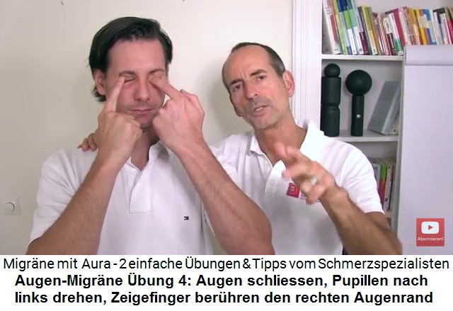 Aura-Migrne:
                        Augen-Migrne bung 4: Augen zu, Pupillen nach
                        links, Zeigefinger berhren rechten Augenrand