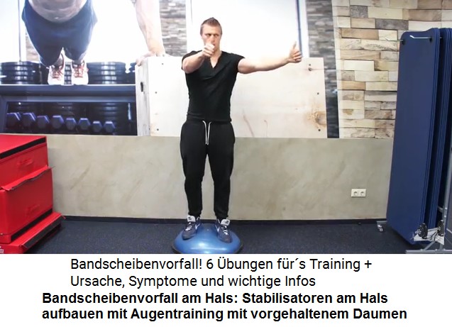Die Stabilisatoren der Halswirbelsule
                      werden mit einem Augentraining gestrkt, wobei das
                      Auge einem vorgehaltenen Dauem nachschaut, ohne
                      dass der Kopf gedreht wird