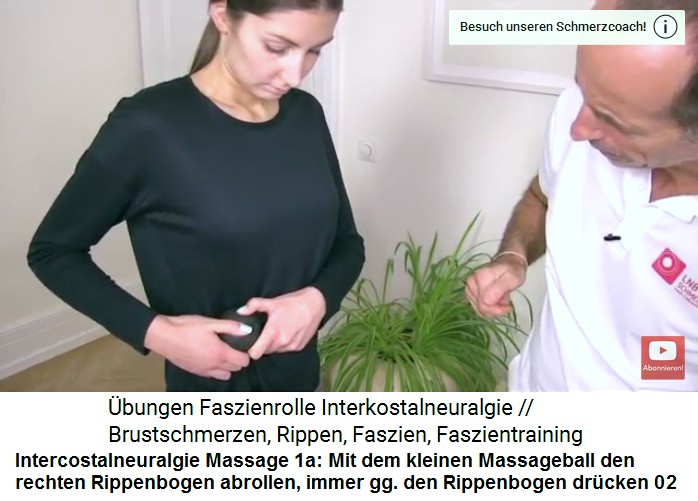 Intercostalneuralgie Video 2
                              Massage 1a: Mit dem kleinen Massageball
                              wird der rechte Rippenbogen massiert,
                              dabei immer wieder gegen den Rippenbogen
                              drcken, um die Gewebsflssigkeit zu
                              bewegen 02