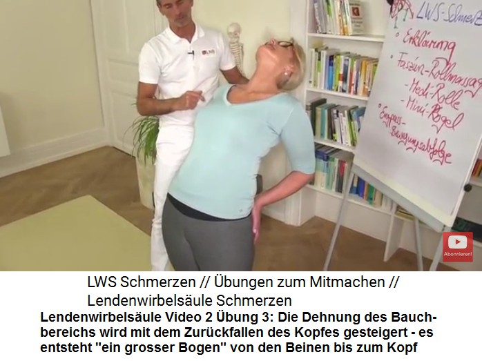 Lendenwirbelsule Video 2 bung
                                  3: Den Bauchbereich dehnen: Mit den
                                  Hnden am Hinterteil wird das Becken
                                  nach vorne geschoben, der Kopf wird
                                  nach hinten fallengelassen, so dass
                                  von den Beinen zum Kopf ein
                                  "Bogen" entsteht