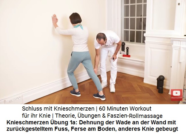 Knieschmerzen bung 1a: Wade dehnen durch
                  Stehen an der Wand, Fuss zurckstellen (der Fuss muss
                  gerade stehen), anderes Knie beugen