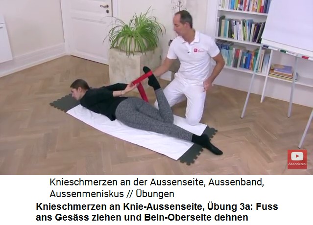 Knieschmerzen an der
                      Knie-Aussenseite, bung 3a: Buchlings den Fuss
                      ans Gesss ziehen, so wird die
                      Oberschenkel-Oberseite gedehnt