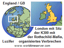 Grossbritannien (England) mit London: Sitz des
satanistischen Komitees der 300 mit der
Rothschild-Mafia, organisiertes Verbrechen Grossbritannien (England) mit London: Sitz des
satanistischen Komitees der 300 mit der
Rothschild-Mafia, organisiertes Verbrechen