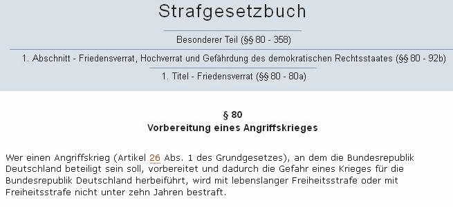 Strafgesetzbuch Artikel 80: Vorbereitung
                        eines Angriffskrieges wird mit mindestens 10
                        Jahren Haft geahndet