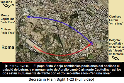 El papa [gay+estril] Sixto V dej cambiar
                      las posiciones del obelisco al palacio de Letrn,
                      y el monumento de Aurelio cambi al monte
                      Capitolina - as los dos estn mutuamente de
                      frente con el Coliseo entre ellos - "en una
                      lnea"