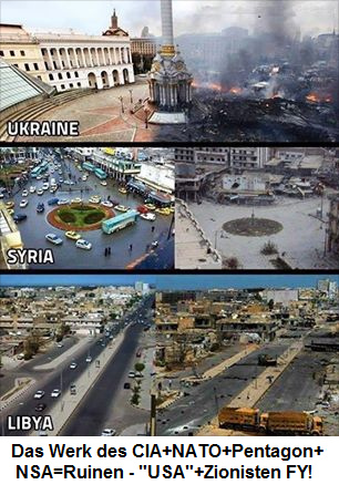 2014: Das Werk des CIA+NATO+Pentagon+NSA=Ruinen
                - "USA"+Zionisten Fuck You!